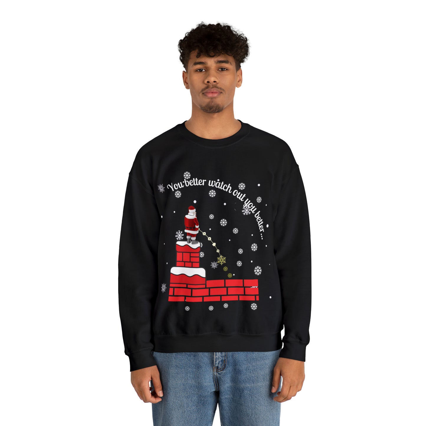 You Better Watch Out Snow Unisex Funny Crewneck Sweatshirt, Holiday Shirt, Ugly Christmas Shirt, Holiday Gift