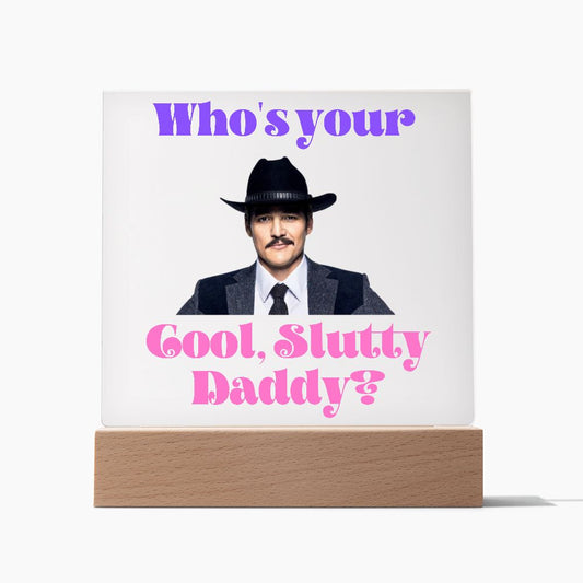 Who's Your Cool Slutty Daddy | Square Acrylic Plaque