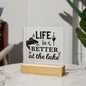 Life Is Better At The Lake | Square Acrylic Plaque