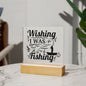 Wishing I Was Fishing | Square Acrylic Plaque