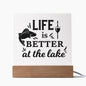 Life Is Better At The Lake | Square Acrylic Plaque