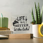 Life Is Better At The Lake | Square Acrylic Plaque