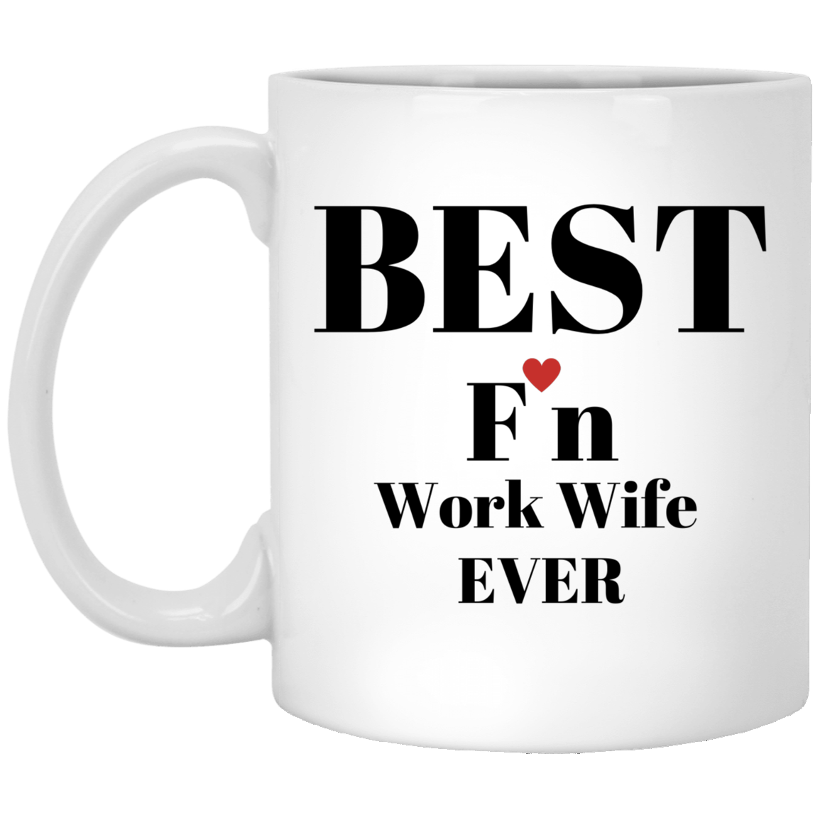 Best F'n Work Wife Ever | 11 oz. White Mug