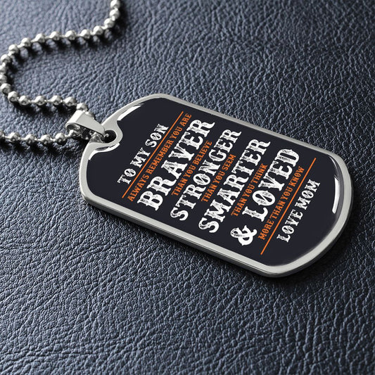 To My Son Braver Than You Believe | Dog Tag Love Mom