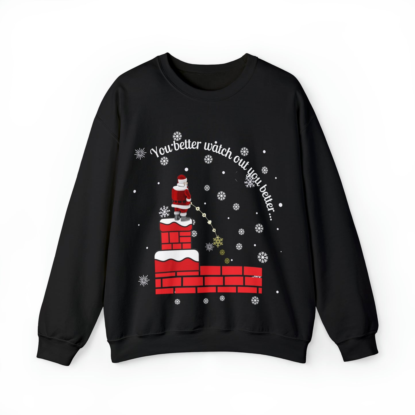 You Better Watch Out Snow Unisex Funny Crewneck Sweatshirt, Holiday Shirt, Ugly Christmas Shirt, Holiday Gift