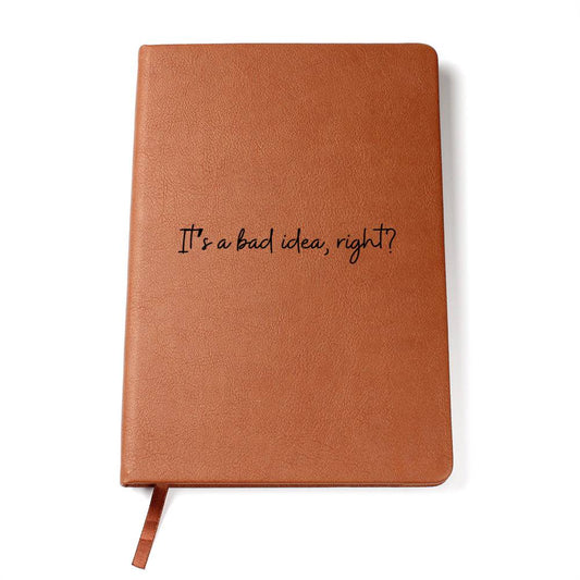 It's A Bad Idea, Right? Leather Journal