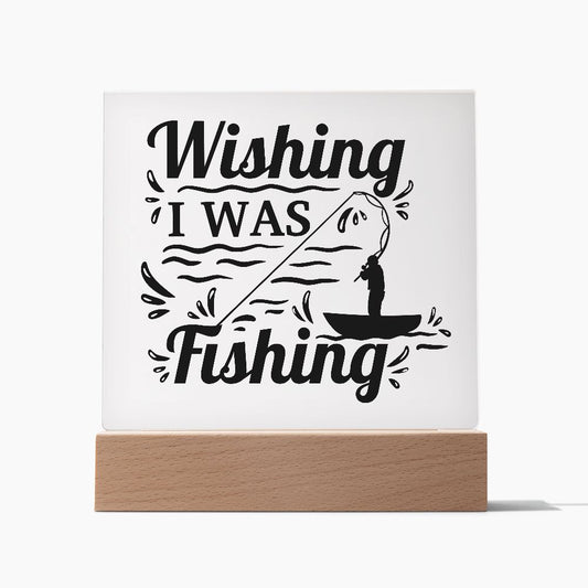Wishing I Was Fishing | Square Acrylic Plaque