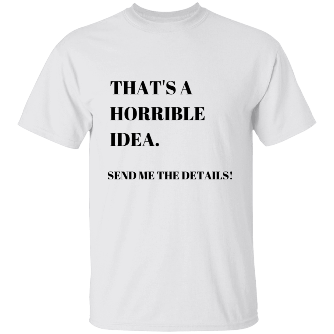 Horrible Idea | T-Shirt