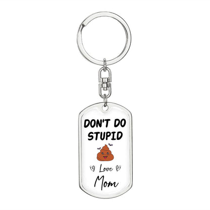 Don't Do Stupid... | Love Mom Graphic Dog Tag Keychain