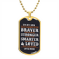 To My Son Braver Than You Believe | Dog Tag Love Mom